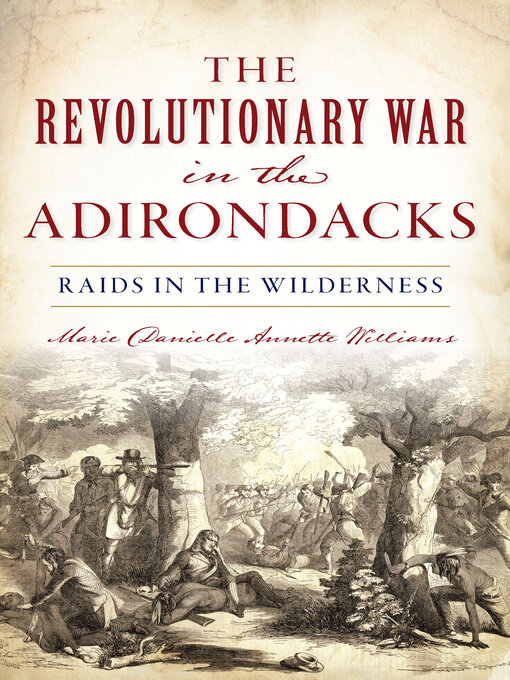 Title details for The Revolutionary War in the Adirondacks by Marie Danielle Annette Williams - Available
